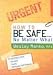 How to Be Safeàno Matter What: Simple Strategies for Personal, Family And Workplace Defense