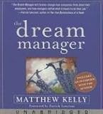 Dream Manager, The: Archive Results Beyond Your Dreams by Helping Your Employees Fulfill Theirs