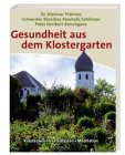 Gesundheit aus dem Klostergarten - Dietmar Th&ouml;nnes, Heribert Kerschgens, Blandina Paschalis Schl&ouml;mer