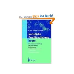 Nat�rliche Familienplanung: Physiologische Grundlagen, Methodenvergleich, Wirksamkeit. Eine Einf�hrung f�r �rzte und Berater