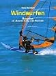 Windsurfen. Ratgeber zu Ausr�stung und Technik