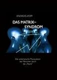 Produkt-Bild: Das Matrix Syndrom: Die systematische Manipulation der Menschen durch die "Macht"