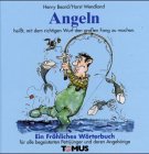Angeln. Ein fröhliches Wörterbuch. Für Sonntagsangler, Wurmbader und andere Petri- Jünger.