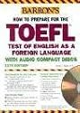 How to Prepare for the TOEFL with Audio CDs (Barron's How to Prepare for the Toefl Test of English As a Foreign Language)
