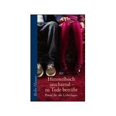 Himmelhoch jauchzend - zu Tode betr�bt: Poesie f�r alle Liebeslagen