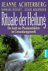 Rituale der Heilung. Die Kraft von Phantasiebildern im Gesundungsproze�.