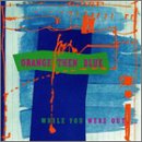 While You Were Out by Orange Then Blue