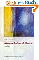 Wissenschaft und Glaube. Historische und zeitgen�ssische Aspekte (Religion, Theologie Und Naturwissenschaft / Religion, Theolo)