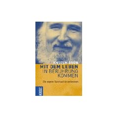 Mit dem Leben in Ber�hrung kommen: Die eigene Spiritualit�t entdecken. Enth�lt die Titel: Selbstwert entwickeln - Ohnmacht meistern, Geborgenheit finden - Rituale feiern