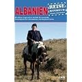 Albanien: Das komplette Reisehandbuch. Mit offenen Augen durch die Welt. Der komplette Reisebegleiter f�r Individualisten und die ganze Familie