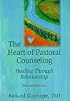 The Heart of Pastoral Counseling: Healing Through Relationship, Revised Edition