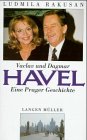 Vaclav und Dagmar Havel - Eine Prager Geschichte - Ludmilla Rakusan