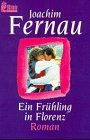 Ein Fr&uuml;hling in Florenz. - Joachim Fernau