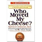 Who Moved My Cheese? An Amazing Way to Deal with Change in Your Work and in Your Life book cover