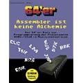 Assembler ist keine Alchemie: Der 64'er-Kurs zur Programmierung der Prozessoren 6502/6510 in Maschinensprache