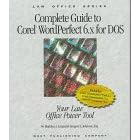 Complete Guide Corel Wordperfect 6.X for DOS: Your Law Office Power Tool (Law Office Series)