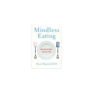 Mindless Eating: Why We Eat More Than We Think [UNABRIDGED] (Audio CD) by Brian Wansink and Marc Cashman