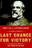 Last Chance for Victory: Robert E. Lee and the Gettysburg Campaign