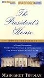 The President's House: 1800 to the Present The Secrets and History of the World's Most Famous Home