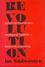 Revolution im S&uuml;dwesten - St&auml;tten der Demokratiebewegung 1848/49 in Baden-W&uuml;rttemberg - 