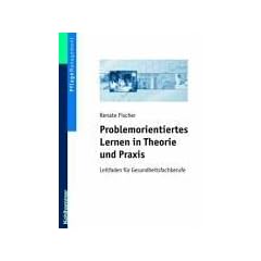 Problemorientiertes Lernen in Theorie und Praxis: Leitfaden f�r Gesundheitsfachberufe
