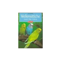 Wellensittiche. Auswahl, Pflege, Ern�hrung.