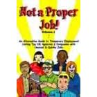 Not a Proper Job!: An Alternative Guide to Temporary Employment Listing Top UK Agencies and Companies with Unusual and Quirky Jobs: v. 1