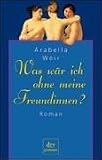 Was wär ich ohne meine Freundinnen?