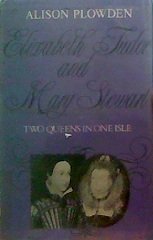 Elizabeth Tudor and Mary Stuart: Two Queens in One Isle