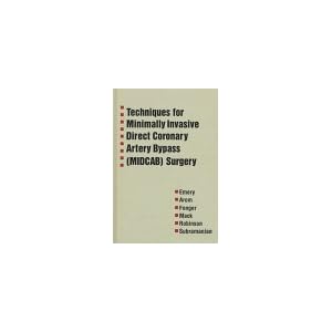 Techniques for Minimally Invasive Direct Coronary Bypass (MIDCAB) Surgery (Books) Robert W. E. Emery MD