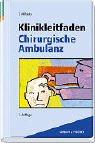Klinikleitfaden Chirurgische Ambulanz: Therapie, Notfall, Untersuchung, Diagnostik