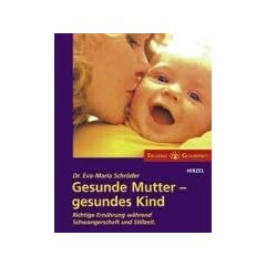 Gesunde Mutter - gesundes Kind: Richtige Ern�hrung w�hrend der Schwangerschaft und Stillzeit