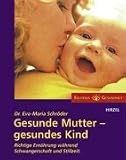 Gesunde Mutter - gesundes Kind: Richtige Ern�hrung w�hrend der Schwangerschaft und Stillzeit