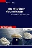 Der Mitarbeiter, der zu mir passt. Das 1 x 1 der Personalauswahl