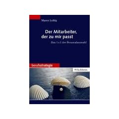 Der Mitarbeiter, der zu mir passt. Das 1 x 1 der Personalauswahl