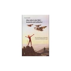 �ber alles in der Welt - Esoterik und Leitkultur: Eine Einf�hrung in die Kritik irrationaler Welterkl�rungsmodelle