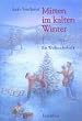 Mitten im kalten Winter: Ein Weihnachtsbuch. Geschichten, Lieder und Rezepte