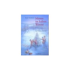 Mitten im kalten Winter: Ein Weihnachtsbuch. Geschichten, Lieder und Rezepte