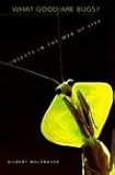 What Good Are Bugs?: Insects in the Web of Life