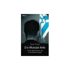 Die Mossad-Akte: Israels Geheimdienst und seine Schattenkrieger