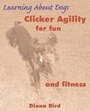 Clicker Agility for Fun and Fitness (Level 2 Clicker Trainers Specialised Recipes, Level 2)