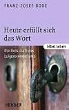 Heute erf&uuml;llt sich das Wort: Die Botschaft des Lukasevangeliums - Franz-Josef Bode