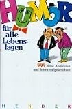 Humor f�r alle Lebenslagen. 999 Witze, Anekdoten und Schmunzelgeschichten - Ulrike Rotzinger