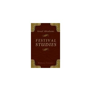 Festival Studies Being Thoughts on the Jewish Year Israel Abrahams