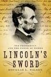 Lincoln`s Sword: The Presidency and the Power of Words