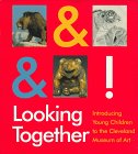 Looking Together: Introducing Young Children to the Cleveland
Museum of Art