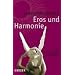 Eros und Harmonie. Eine Philosophie der Glückseligkeit