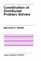 Coordination of Distributed Problem Solvers (The Springer International Series in Engineering and Computer Science)