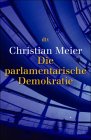 Die parlamentarische Demokratie. - Christian Meier