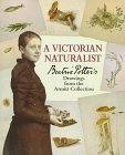 A Victorian Naturalist: Beatrix Potter`s Drawings from the Armitt Collection